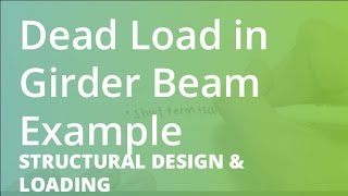 Dead Load in Girder Beam Example  Structural Design amp Loading [upl. by Ayardna]