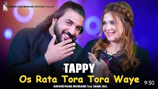 Asfandyar Momand Sana Gul New Songs 2024 Os rata tora tora Tappy Tappaezy Tapy Pashto Song [upl. by Rednirah389]