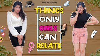 THINGS ONLY GIRLS CAN RELATE  Sibbu Giri  Aashish Bhardwaj [upl. by Alisun]