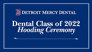 Detroit Mercy Dental Dental Hooding Ceremony Dental Class of 2022 [upl. by Atik]