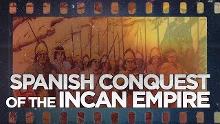 Spanish Conquest of the Incan Empire [upl. by Gretna]