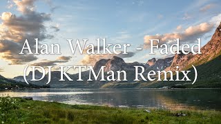 Alan Walker  Faded DJ KTMan Remix [upl. by Heady]