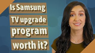 Is Samsung TV upgrade program worth it [upl. by Cleary]