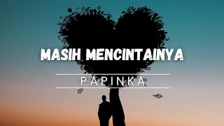 Papinka  Masih Mencintainya [upl. by Reagen]