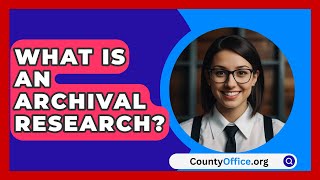 What Is An Archival Research  CountyOfficeorg [upl. by Hescock]