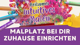 Malplatz fürs Heilsame Intuitive Malen bei dir daheim einrichten [upl. by Spatz997]