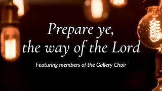 quotPrepare ye the way of the Lordquot featuring members of the Gallery Choir [upl. by Amrita15]