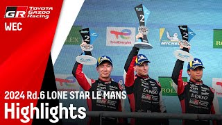 WEC 2024 Rd6 LONE STAR LE MANS  ローン・スター・ル・マン ハイライト動画  TOYOTA GAZOO Racing [upl. by Sculley314]