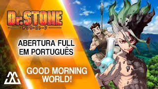 Dr Stone Abertura Completa em Português  Good Morning World PTBR [upl. by Rhu]