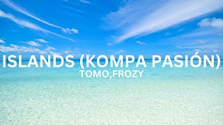 Islands kompa pasión — Tomo And Frozy Lyrics [upl. by Wrennie]