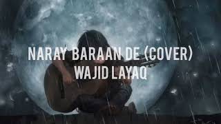 Naray Baraan De  Wajid Layaq  Acoustic Cover  Full song [upl. by Euqinwahs]