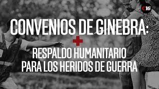 CONVENIOS DE GINEBRA RESPALDO HUMANITARIO PARA LOS HERIDOS DE GUERRA [upl. by Chui]