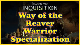 Dragon Age Inquisition  Way of the Reaver  Warrior Specialization [upl. by Freda767]