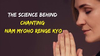 The Science Behind Chanting Nam Myoho Renge Kyo [upl. by Darmit]