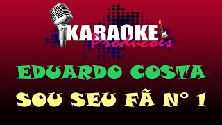 EDUARDO COSTA  SOU SEU FÃ NÚMERO UM  KARAOKE [upl. by Earazed245]