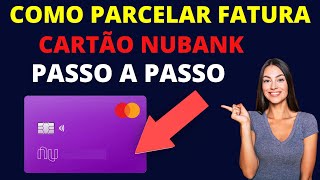 PARCELAR FATURA NUBANK PASSO A PASSO [upl. by Acireed]