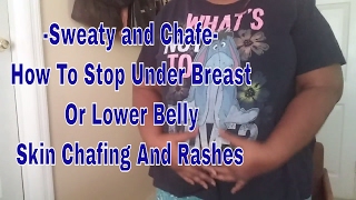 Sweaty and Chafe How To Stop Under Breast Or Lower Belly Skin Chafing And Rashes [upl. by Lothair]