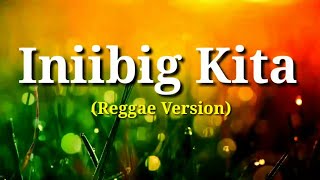 Iniibig Kita  Reggae Cover by Tropa Vibes  Lyrics  Paps Lyrics Official [upl. by Idel]