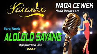 Karaoke ALOLOLO SAYANG  Issey  Nada Wanita [upl. by Navnod]