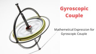 L2  Gyroscopic Couple  Formula Derivation of Gyroscopic Couple [upl. by Ciapha]