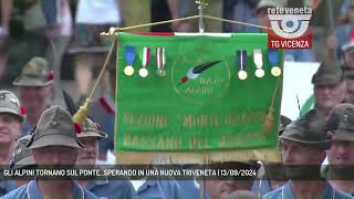 GLI ALPINI TORNANO SUL PONTESPERANDO IN UNA NUOVA TRIVENETA  13092024 [upl. by Cassiani]