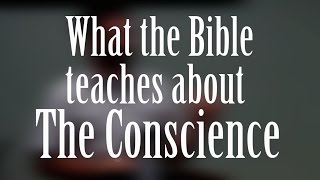 The CONSCIENCE and what the Bible teaches about it [upl. by Hynes]