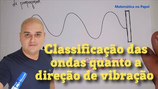 Classificação quanto a direção de vibração Ondas longitudinal transversal e mista [upl. by Eskil]