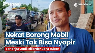 Meski Tak Bisa Nyopir Miliarder Baru Tuban Tetap Nekat Borong Mobil Mewah [upl. by Ynohtnael]