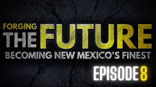 Forging The Future Becoming New Mexico’s Finest  Episode 8 [upl. by Krigsman]