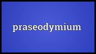 Praseodymium Meaning [upl. by Partridge478]