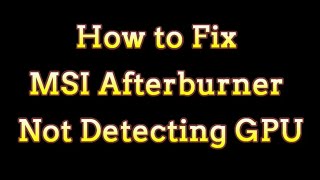 How to fix MSI Afterburner not Detecting GPU [upl. by Noryv825]