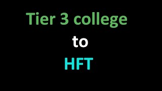 Tier 3 college to HFT [upl. by Eillac]