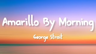 George Strait  Amarillo by Morning Lyrics [upl. by Tatia]