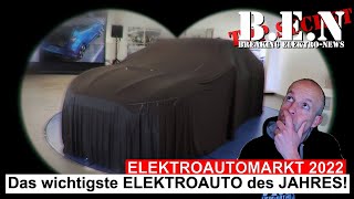 Elektroautomarkt 2022 Das wichtigste ELEKTROAUTO des JAHRES🎇 [upl. by Leelah]