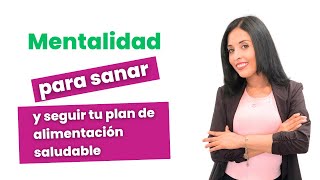 Mentalidad para Sanar y seguir tu Plan de Alimentación Saludable [upl. by Sobel]