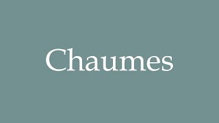 How to Pronounce Chaumes Stubble Correctly in French [upl. by Brause]