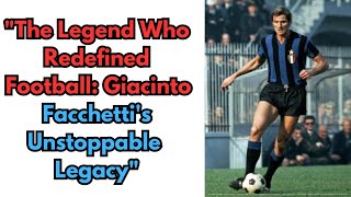 Giacinto Facchetti The Legacy of a Footballing Icon Who Redefined the FullBack Role [upl. by Camp898]