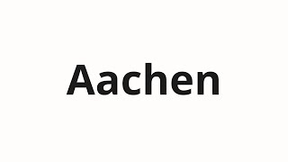 How to pronounce Aachen [upl. by Oisorbma629]