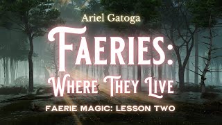 Faeries Where They Live  Faerie Magic Lesson Two [upl. by End]