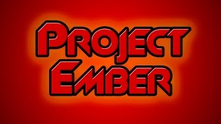 PROJECT EMBER FINAL RELEASE [upl. by Lynad535]