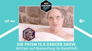 Die PRISM Is A Dancer Show William auf Bienenfang im Basaltloft  NEO MAGAZIN ROYALE  ZDFneo [upl. by Paryavi]