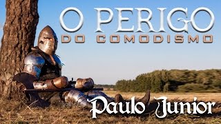 O Perigo do Comodismo  Paulo Junior [upl. by Remot]