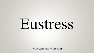 How To Say Eustress [upl. by Aerdnael]