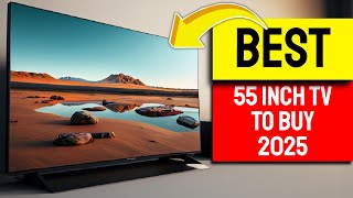 Best 55 Inch TVs To Buy in 2025 Dont Choose Wrong I Did At First [upl. by Lory]