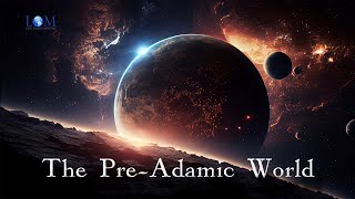 The PreAdamic World  Dr Larry Ollison [upl. by Hazlip]