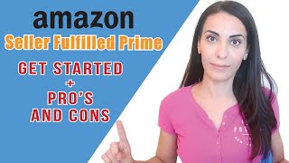 Amazon Seller Fulfilled Prime  How to Get Started  Pros and Cons [upl. by Cobb]