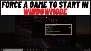 How to Force a Game to Start in WindowMode [upl. by Bonilla]