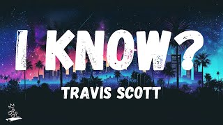 Travis Scott  I KNOW  LyricsLetra [upl. by Ellenhoj]