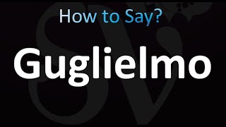 How to Pronounce Guglielmo Italian [upl. by Ettenahc]