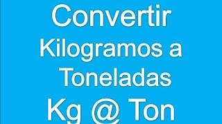 Convertir de Kilogramos a Toneladas [upl. by Adnot589]